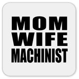 Mom Wife Machinist - Drink Coaster