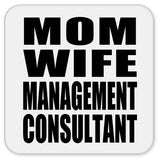 Mom Wife Management Consultant - Drink Coaster