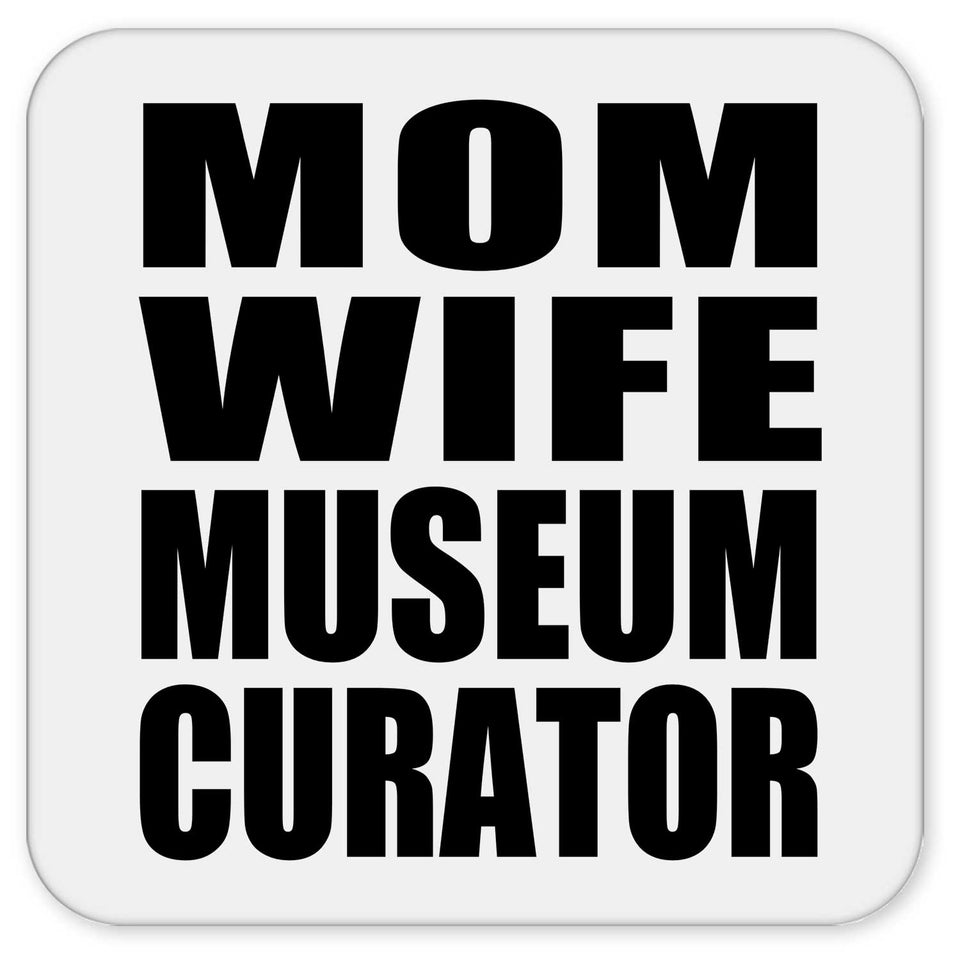 Mom Wife Museum Curator - Drink Coaster