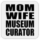 Mom Wife Museum Curator - Drink Coaster