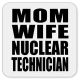 Mom Wife Nuclear Technician - Drink Coaster