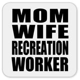 Mom Wife Recreation Worker - Drink Coaster