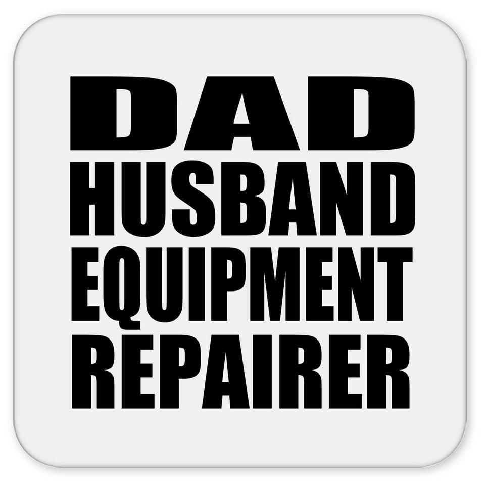 Dad Husband Equipment Repairer - Drink Coaster