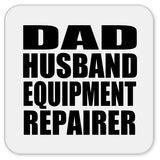 Dad Husband Equipment Repairer - Drink Coaster
