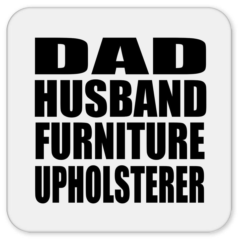 Dad Husband Furniture Upholsterer - Drink Coaster