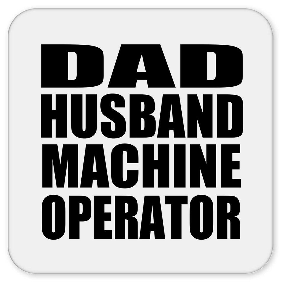 Dad Husband Machine Operator - Drink Coaster