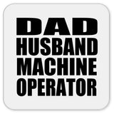 Dad Husband Machine Operator - Drink Coaster