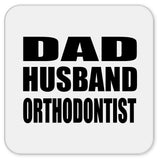 Dad Husband Orthodontist - Drink Coaster