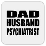 Dad Husband Psychiatrist - Drink Coaster
