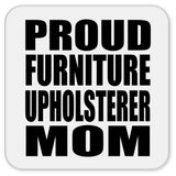 Proud Furniture Upholsterer Mom - Drink Coaster