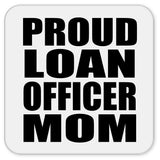 Proud Loan Officer Mom - Drink Coaster