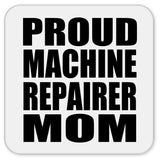 Proud Machine Repairer Mom - Drink Coaster