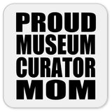 Proud Museum Curator Mom - Drink Coaster