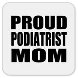 Proud Podiatrist Mom - Drink Coaster