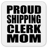 Proud Shipping Clerk Mom - Drink Coaster