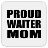 Proud Waiter Mom - Drink Coaster
