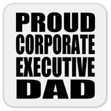 Proud Corporate Executive Dad - Drink Coaster