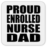 Proud Enrolled Nurse Dad - Drink Coaster