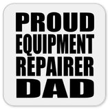 Proud Equipment Repairer Dad - Drink Coaster