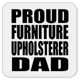 Proud Furniture Upholsterer Dad - Drink Coaster