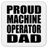 Proud Machine Operator Dad - Drink Coaster