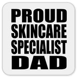 Proud Skincare Specialist Dad - Drink Coaster