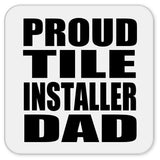 Proud Tile Installer Dad - Drink Coaster