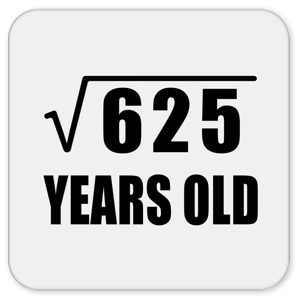 25th Birthday Square Root of 625 Years Old - Drink Coaster