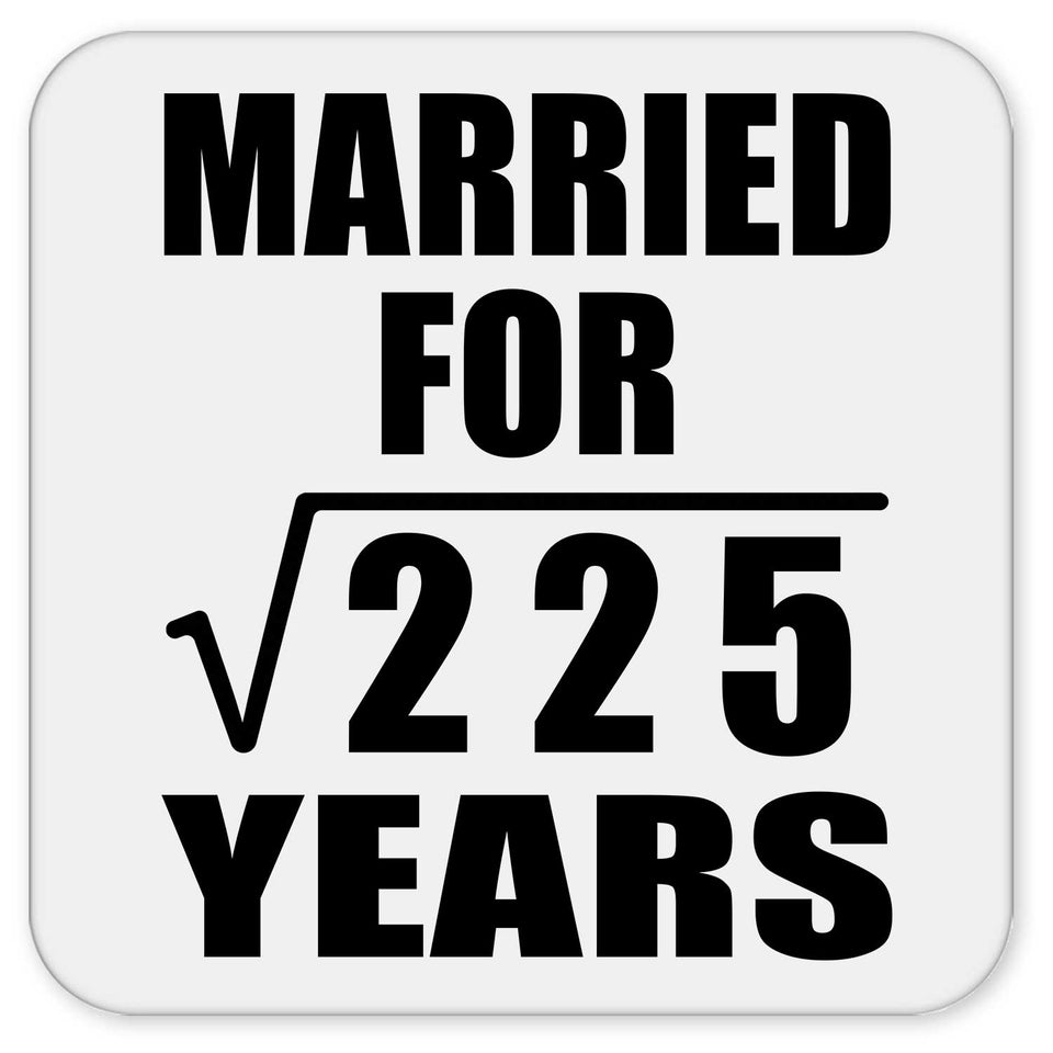 15th Anniversary Married For Square Root of 225 Years - Drink Coaster