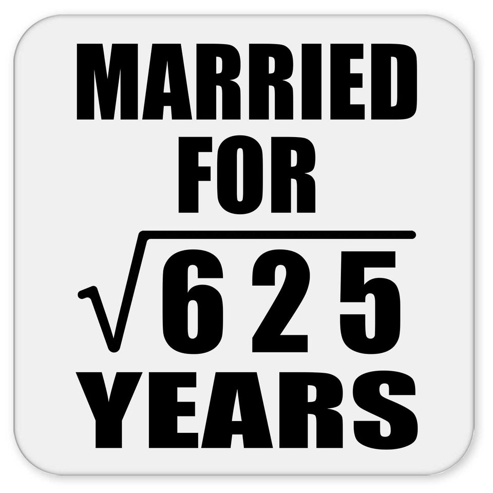25th Anniversary Married For Square Root of 625 Years - Drink Coaster
