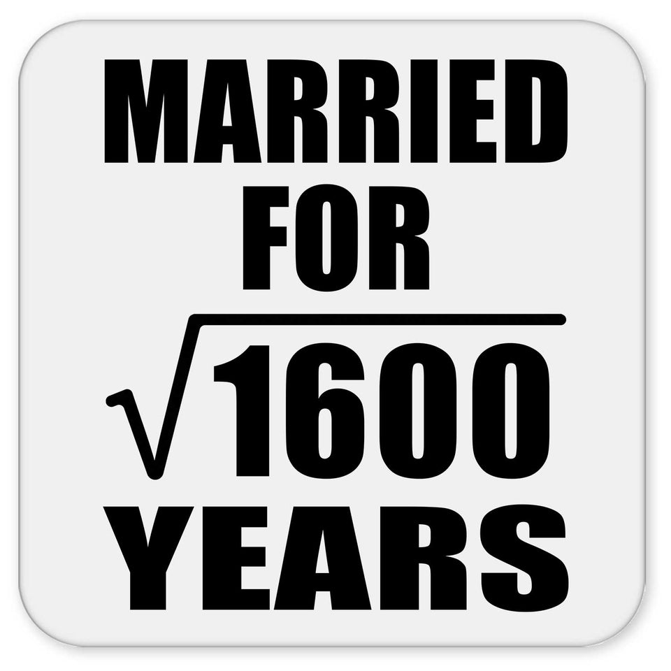 40th Anniversary Married For Square Root of 1600 Years - Drink Coaster