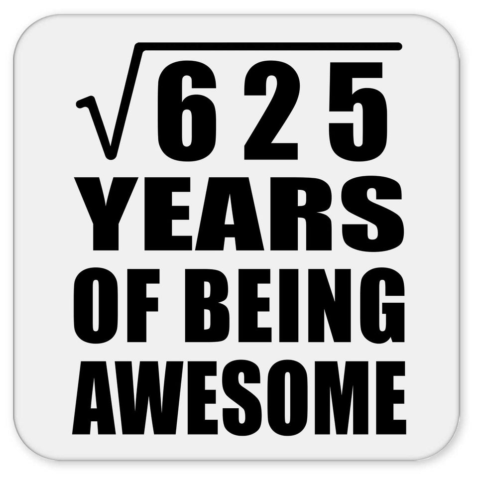 25th Birthday Square Root of 625 Years of Being Awesome - Drink Coaster