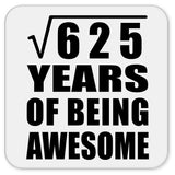 25th Birthday Square Root of 625 Years of Being Awesome - Drink Coaster