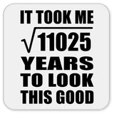 105th Birthday Took Square Root of 11025 Years To Look Good - Drink Coaster