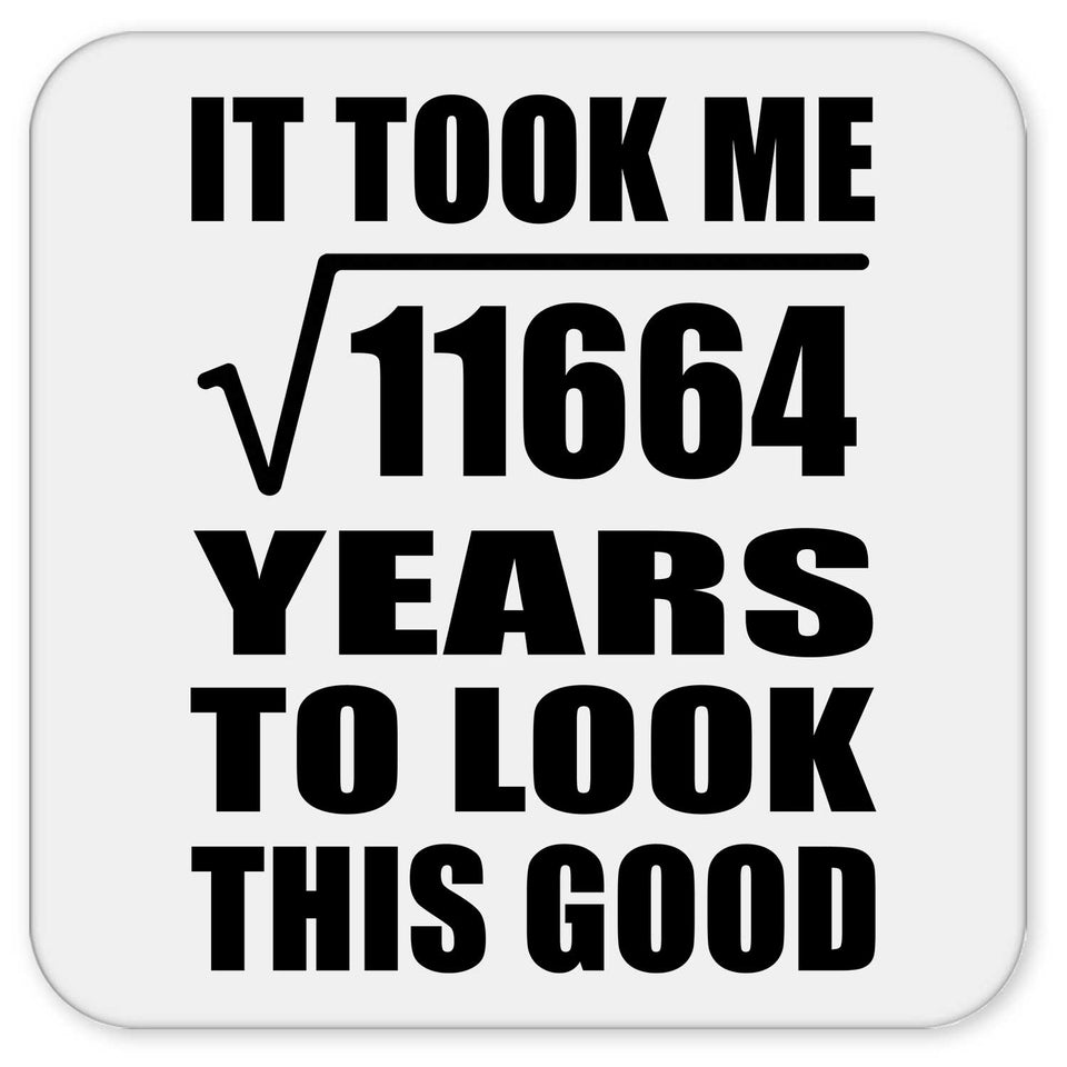 108th Birthday Took Square Root of 11664 Years To Look Good - Drink Coaster