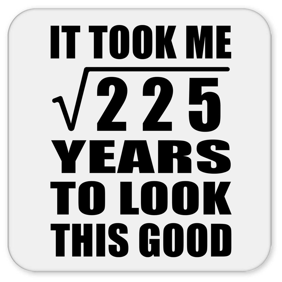 15th Birthday Took Square Root of 225 Years To Look Good - Drink Coaster