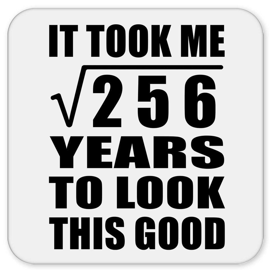 16th Birthday Took Square Root of 256 Years To Look Good - Drink Coaster