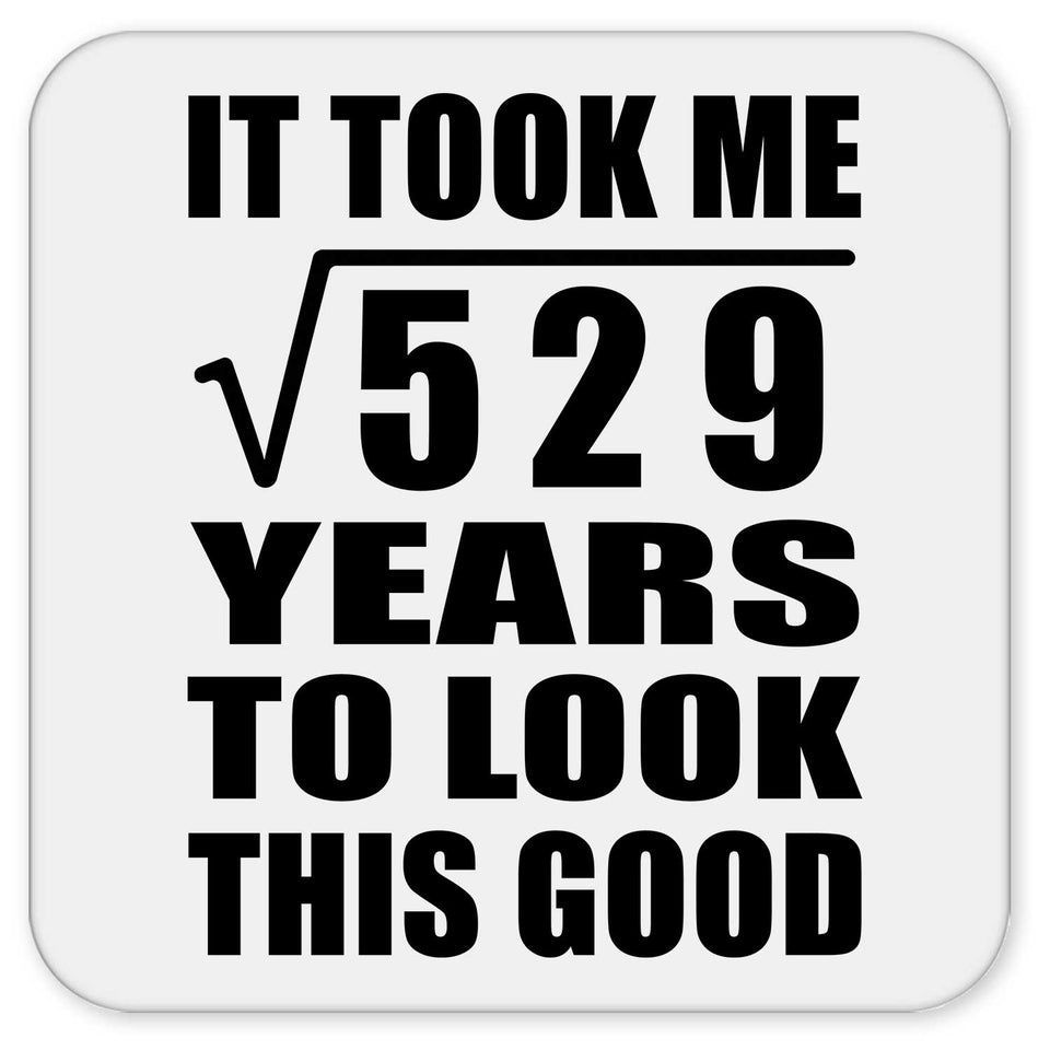 23rd Birthday Took Square Root of 529 Years To Look Good - Drink Coaster