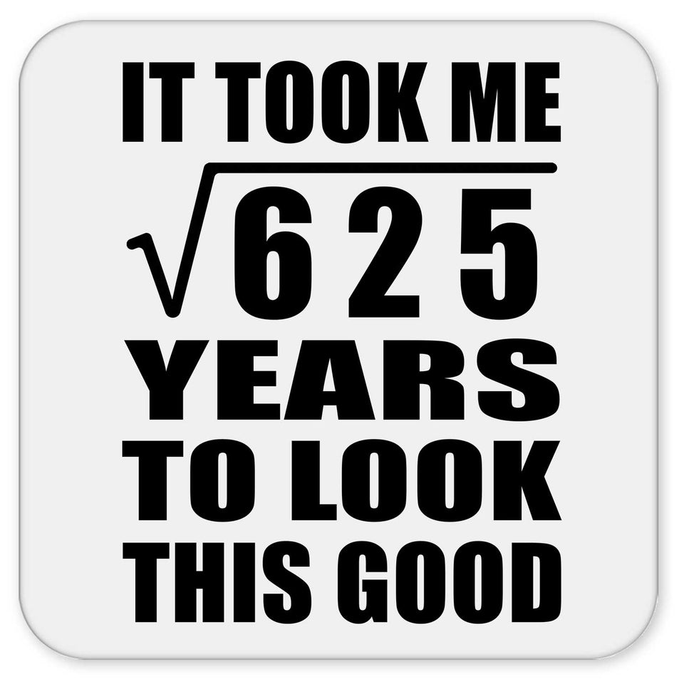 25th Birthday Took Square Root of 625 Years To Look Good - Drink Coaster