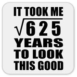25th Birthday Took Square Root of 625 Years To Look Good - Drink Coaster