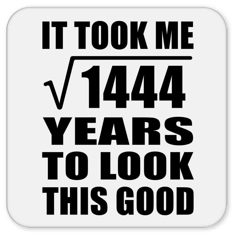 38th Birthday Took Square Root of 1444 Years To Look Good - Drink Coaster