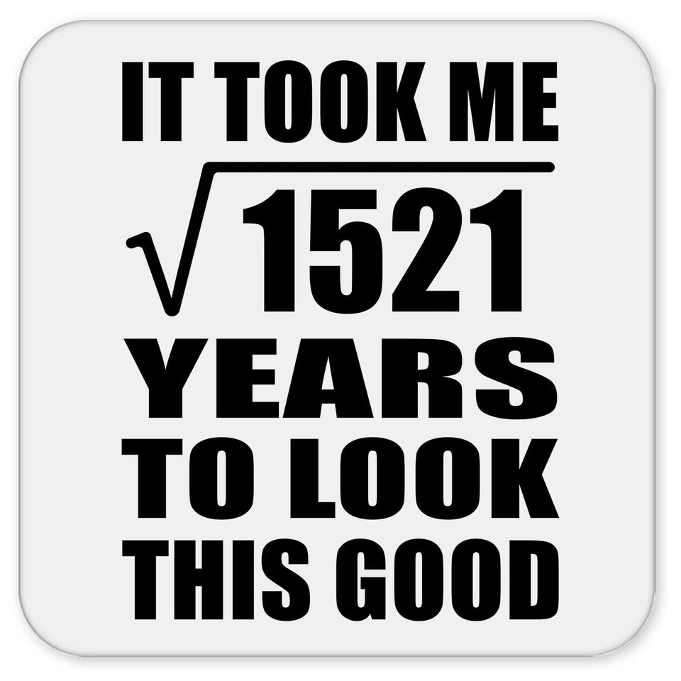 39th Birthday Took Square Root of 1521 Years To Look Good - Drink Coaster