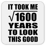 40th Birthday Took Square Root of 1600 Years To Look Good - Drink Coaster