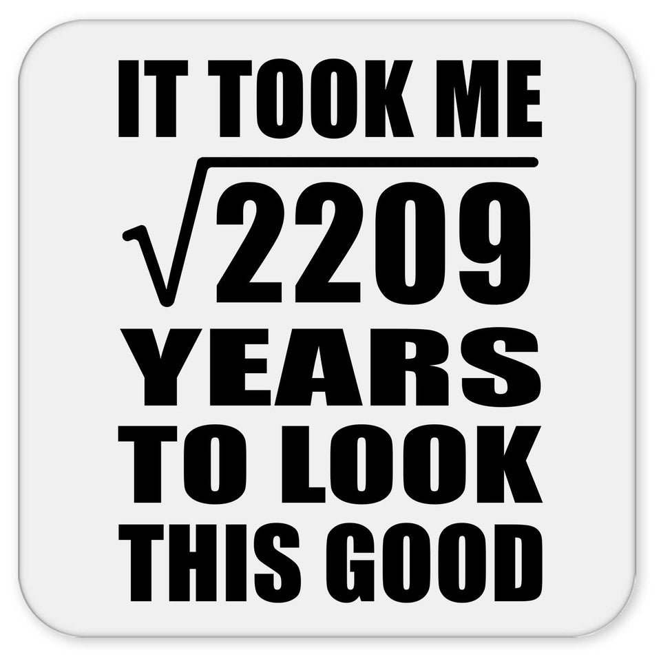 47th Birthday Took Square Root of 2209 Years To Look Good - Drink Coaster