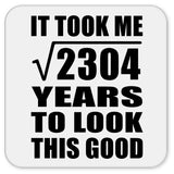 48th Birthday Took Square Root of 2304 Years To Look Good - Drink Coaster