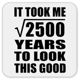50th Birthday Took Square Root of 2500 Years To Look Good - Drink Coaster