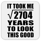 52nd Birthday Took Square Root of 2704 Years To Look Good - Drink Coaster
