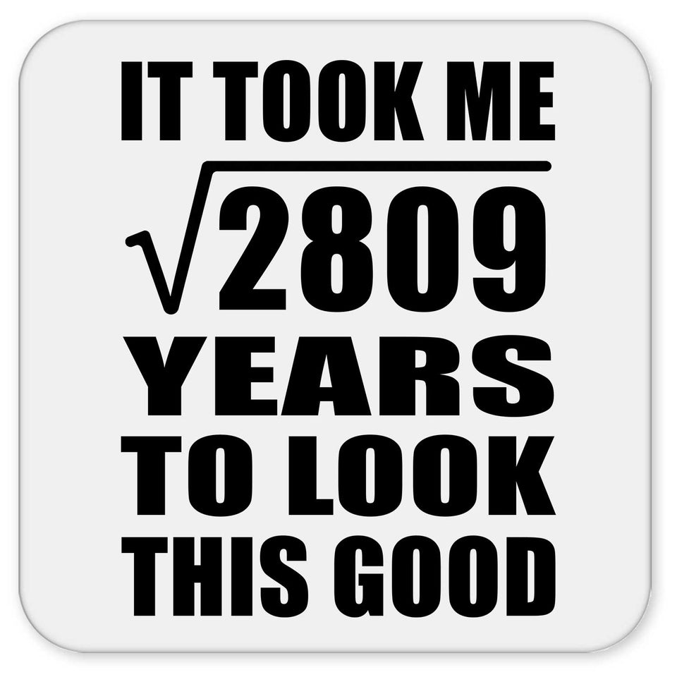 53rd Birthday Took Square Root of 2809 Years To Look Good - Drink Coaster