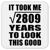 53rd Birthday Took Square Root of 2809 Years To Look Good - Drink Coaster