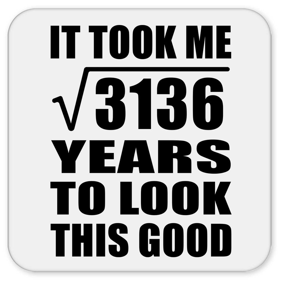 56th Birthday Took Square Root of 3136 Years To Look Good - Drink Coaster